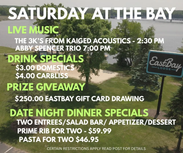 🎸 SATURDAY AT THE BAY
This isn’t just a night out — it’s a full day of lake life, live music, and local magic.

🎶 LIVE MUSIC – EVENT CENTER STAGE

The 3K’s from Kaiged Acoustics | 2:30–6PM

The Abby Spencer Trio | 7–11PM
Two killer bands. One roof. Endless vibe.

🍻 DRINK SPECIALS:

$3 Domestics

$4 Carbliss
🎟️ Every drink earns a raffle ticket for our $250 Gift Card Drawing at 11:30PM
(Yes, really. And yes, you must be present to win.)

🥩 DATE NIGHT DINNER SPECIALS | 6–9PM
All dine-in only – includes appetizer, salad bar, two entrées & dessert to share:

Prime Rib for Two – $59.99

Pasta for Two – $46.95
(Excludes scampi & select apps – see full post for details)

🔥 3 bars. 2 bands. 1 epic night.
Get here early. Stay late. Eat well. Win stuff.
This is how you Saturday.

#SaturdayAtTheBay
#EastbayEvolved
#SupperAndSound
#TheBayIsThePlaceToPlay
#RaffleReady