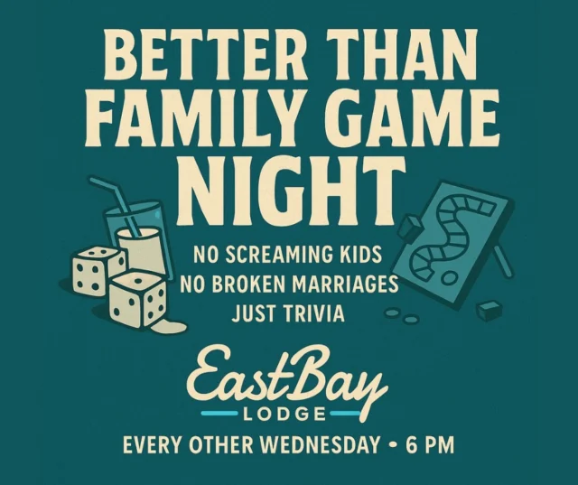 🎲 TOMORROW NIGHT: TRIVIA THAT HITS DIFFERENT
Family Game Night walked so this chaos could run.

No tantrums (unless you lose).
No in-laws. No Candyland meltdowns. Just cold drinks and hotter takes.

🏆 Winners walk out with prizes.
😇 Losers walk out with a slice of warm, locally sourced humble pie. Served with a smile and a participation napkin.

📣 Think you're smart? Prove it.
📣 Think you're not? Drink more — it helps.

🧠 Trivia kicks off at 6 PM sharp.
🍹 EastBay Lodge. Where the facts are real, the answers are wrong, and your dignity is optional.