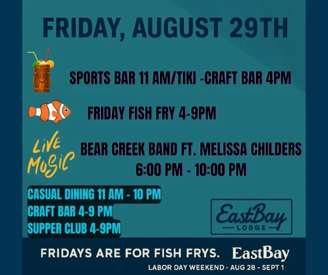 🔥 Friday = Day Two at The Bay 🔥

If Thursday was the warm-up, Friday is where we go overboard — and trust us, that’s not a problem when you’ve got dock attendants standing by. 😉

Here’s how we’re stacking the deck:

🍽️ Doors at 11AM — casual dining & sports bar drinks flowing until 10PM.
🐟 Friday Fish Fry | 4–9PM. Get hooked. Stay hooked. Reel in our Labor Day Supper Club specials.
🍸 Craft Bar | 4–9PM. Martini shakers locked, loaded, and aimed at your taste buds.
🍹 Tiki Bar | 4PM (weather permitting). Island time, but make it Holcombe.

🎶 Bear Creek Band | 6–10PM
🏆 7 years running: Chippewa Valley’s Top 3 bands (Volume One)
🎤 5x WAMI nominees
🎵 From Hank Williams to ZZ Top, Patsy Cline to Pink — they play it all, fast, loud, and damn fun.
✨ With special guest Melissa Childers — because we like to over-deliver.

🏐 Lawn games, bags on the grass, volleyball for the ones pretending “false fall” isn’t real.
⚓ Dock attendants on duty — because yes, we’re that extra.

This isn’t just Friday — this is Day Two of Eastbay’s Labor Day blowout.
One night, two bars, one legendary band, and about a hundred ways to make summer jealous it’s ending.

💙 Overboard? Always. Regret it? Never.