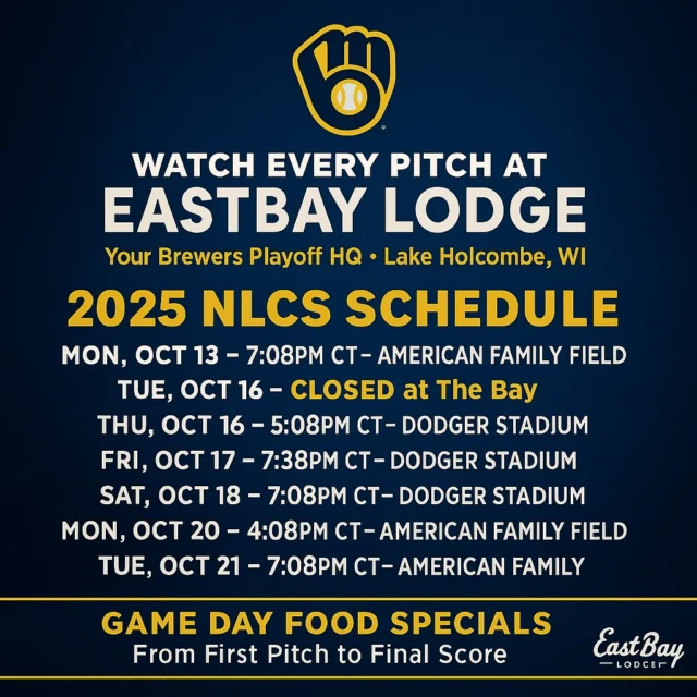 💙💛 NLCS WEEK at EASTBAY LODGE! 💛💙
The Brewers are chasing the pennant — and we’re turning the Bay into the loudest shoreline in Wisconsin.

🎙️ Every Game. Full Stadium Sound. Every Cheer.
(We’re closed Tuesday, but back for every pitch the rest of the week.)

From first pitch to final score, our Game Day Food Specials knock it out of the park:
⚾ Ballpark Nachos – $5
 (Chili, cheddar, or nacho cheese)
🥪 Half Sandwich / Soup – $8
 (Rotates weekly)
🍕 Flatbread & Domestic – $15
 (Two toppings)
🥩 Steak & Potato – $20
 (10 oz. NY Strip & choice of potato)
🍽️ Game Day Platter – $20
 (Curds, fried pickles, onion rings)

Grab your crew. Cheer on the Brew Crew.
Because this week — you support The Brewers AND The Bay.

📍 Eastbay Lodge – Lake Holcombe, WI
⚾ #NLCS #BrewCrew #54745Nation #EastbayLodge