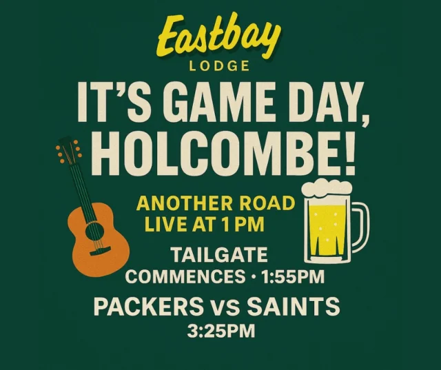 🔥 It’s Game Day, Baby — and we’ve got a day planned for you! 🔥

Holcombe, it’s time to rally. We’re turning Eastbay Lodge into Lambeau North, and it all kicks off with live music and tailgate madness.

🎸 Another Road Live – 1PM
They’re setting the energy, the tone, and the pace for one unforgettable Sunday.

🍻 Tailgate Time – 1:55PM
• Food specials that hit like a Lambeau Leap
• Gameday theme music all afternoon
• 30 for 30 = $0.00 (yep, it’s back)

🏈 Kickoff – 3:25PM | Packers vs Saints
• Stadium sound ON — every hit rattles the glass
• Cheesehead Lotto (ya betcha)
• Boards engaged + prizes every quarter
• Penalty flags flying for all the right reasons

🎤 Hosted by Parker & Murray — where hype meets hilarity.

Holcombe’s home for Game Day.
The Bay > anywhere else you could be.

#EastbayLodge #54745 #GoPackGo #BayDay #TailgateAtTheBay #PackersNation