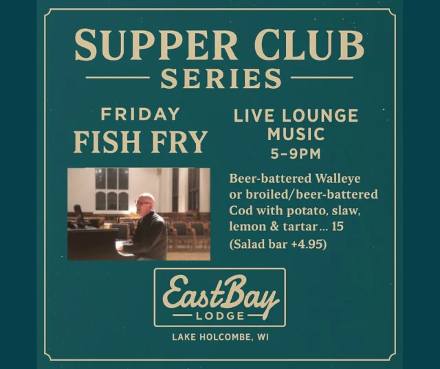 🎹 Friday Night at The Bay = Fish Fry + Live Lounge Magic 🎣

It’s Supper Club Series Friday, and we’re serving up more than crispy beer-battered walleye and cod… we’re serving up nostalgia.

Join us for Will Ulrich, performing live in the Lounge from 5–9 PM.
Will’s been lighting up stages across the Midwest since the 1980s with an expressive, acoustic style that blends pop, jazz, and soul.
No tracks. No machines. No gimmicks — just pure, live piano and vocals that take you down memory lane.

🎶 Expect timeless tunes from legends like Billy Joel, Elton John, The Police, Supertramp, The Eagles, Ben Folds, and Sinatra.
🍽️ Beer-battered walleye or cod with potato, slaw, lemon & tartar … $15
🥗 Add the salad bar … $4.95

✨ The Supper Club vibe. The sound of a baby grand. The glow of a Friday night on Lake Holcombe.

EastBay Lodge – Where Friday Nights Still Mean Something.