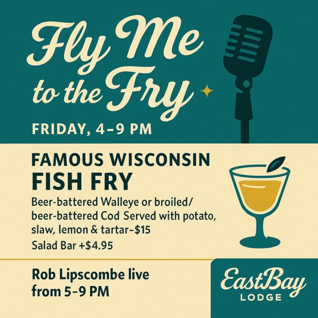 🎙️ FLY ME TO THE FRY

Friday, 4–9 PM at Eastbay Lodge

🎶 Fly me to the fry… let me play among the cod… 🎶

It’s Friday night in Lake Holcombe — where supper club soul meets lakeside swagger.

From 4–9 PM, we’re serving our famous Wisconsin Fish Fry:
🐟 Beer-battered Walleye or broiled/beer-battered Cod
Served with potato, slaw, lemon & tartar — $15
🥗 Add our Salad Bar +$4.95

Then settle in as Rob Lipscombe takes the stage from 5–9 PM —
smooth vocals, timeless tunes, and that supper club cool that never goes out of style.

But don’t stop at dinner —
our after-supper drinks are what legends are made of.
Think Golden Cadillacs, Grasshoppers, and Brandy Alexanders,
all made with Kurschner’s Premium Ice Cream —
the kind that makes you say “world famous” and mean it.

Golden crust. Cold drinks. Sinatra vibes.
It’s the kind of night Ol’ Blue Eyes would’ve stayed for dessert.

🎵 Eastbay Lodge – Lake Holcombe, WI
Eat. Drink. Swing.
👉 eastbayholcombe.com/reservations