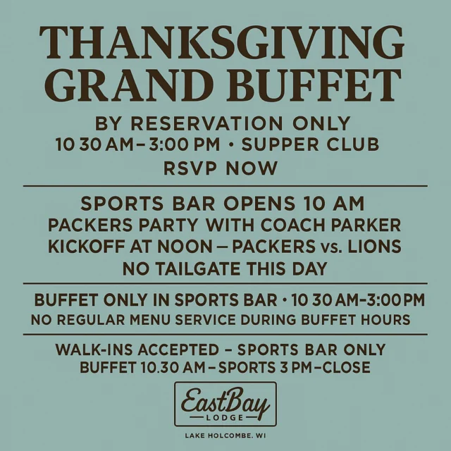 🔥 FINAL CALL: Thanksgiving Buffet Countdown 🔥

Seats are still available — but not for long. If you’ve been thinking about it, this is your sign to lock in your table TODAY.

Bring your family. Bring your appetite. Bring that stretchy-waistband-energy.
Our Thanksgiving Buffet is stacked — like, “why cook?” stacked.

🍽️ Buffet Highlights Include:

Carved oven-roasted turkey breast

Glazed ham

Creamy garlic & herb chicken

Homemade mashed potatoes with turkey gravy

Candied yams

Classic green bean casserole

Cranberry sausage stuffing

Fall seafood Alfredo served in a carved pumpkin

Maple-braised salmon with crackers

Creamed corn

Cranberry sauce

Apple salad with toasted pumpkin seeds

Assorted vegetable platters

Fresh bread service

A sweet spread of assorted desserts

👉 Adults: $32
👉 Kids 5–12: $16
👉 Under 5: FREE

⏰ Four Seating Times:

10:30 AM • 11:15 AM • 12:30 PM • 1:45 PM

Reserve now before the remaining slots disappear:
🔗 https://www.eastbayholcombe.com/reservations/

(Yes, click it. Before Aunt Linda changes her mind again.)

🏠 Where We’re Serving

This full Thanksgiving experience is served in our Supper Club + Event Center.
We WILL open to the public at 10 AM.

Walk-ins?

Yes — only in the Sports Bar, space-permitting.
Buffet only (no menu) in the Sports Bar until 3 PM, then Pizza/Flatbreads only after 3 PM.

Reserve your buffet seating:
🔗 https://www.eastbayholcombe.com/reservations/

🏈 Packers vs Lions – Noon Kickoff

Catch the game in the Sports Bar with Coach Parker hosting a toned-down tailgate.
Because even on Thanksgiving… we’re still Wisconsin.

🚨 LAST CHANCE. TIME IS RUNNING OUT.

If you’ve been waiting… don’t.
If you’ve been debating… don’t.
If you want the full Thanksgiving experience without cooking or cleanup… absolutely don’t.

Secure your table now:
🔗 https://www.eastbayholcombe.com/reservations/