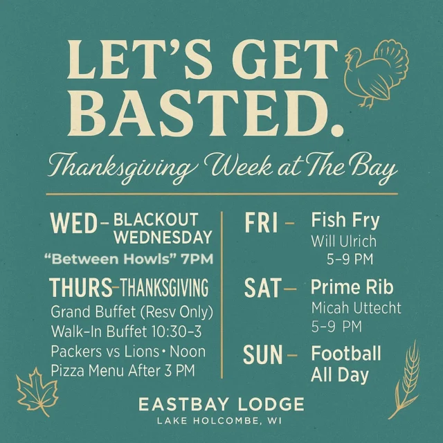 WEEKLY AGENDA AT THE BAY 🦃🎶🔥
MONDAY — MEATLOAF MONDAY

We’re opening the week with comfort food done right.
House-made meatloaf + mashed potatoes for $11.
A new rotation every month. It’s the Monday cure.

TUESDAY — CLOSED

The calm before the storm.

WEDNESDAY — BLACKOUT WEDNESDAY (Open 3 PM)

The biggest pre-holiday party of the year hits the lake.
Between Howls takes the stage at 7 PM — and this duo is the real deal.

Ren Cooper Howl (vocals/violin) and Nick Muska Howl (guitar/vocals) have been performing together since 2018 — from jazz at UW–Superior to stages across the country with One Less Guest, studio albums, and film scoring. After years of friendship and collaboration, they married in 2023 and are now building their first full Between Howls album.

Expect energy. Expect soul. Expect a show that makes the night feel special.

THURSDAY — LET’S GET BASTED (THANKSGIVING AT EASTBAY)

Your Thanksgiving is handled.

Grand Buffet: Limited reservations left —
👉 https://www.eastbayholcombe.com/reservations/

Sports Bar Thanksgiving Buffet:

Opens 10 AM

Buffet served 10:30–3 PM

Walk-ins accepted — first come, first serve — Sports Bar only

Game Day: Coach Parker leads the charge for
Packers vs Lions at Noon — pure energy.

Sports Bar stays open into the evening with a pizza-only menu (3–close)
and $3 domestics.
No Supper Club service Thursday night.

FRIDAY — FISH FRY + WILL ULRICH (5–9 PM)

The most Wisconsin Friday you can ask for.
Fish Fry 4–9 PM, Supper Club & Craft Bar open,
and Will Ulrich bringing the vibes from 5–9.

SATURDAY — PRIME RIB + MICAH UTTECHT (5–9 PM)

Prime rib night, full Supper Club menu, Craft Bar open,
and the return of Micah Uttecht, an Eastbay favorite —
5–9 PM.

SUNDAY — GAME DAY ALL DAY

The Bay becomes your living room — with a better view.
Special of the day:
Buttermilk fried chicken breast with sausage gravy & mashed potatoes — $11.