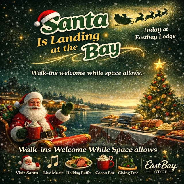 🎅 Santa Is Landing at the Bay — TODAY!
At Eastbay Lodge

The wait is over.
Santa has officially landed at the shoreline, and tonight the Bay is full of holiday magic.

If you’ve been on the fence, this is your sign.

Tonight’s holiday fun includes:

🎅 Santa meet-and-greets & photos
🎶 Live holiday music by Erin Krebs & the Jeff Johnson Duo
🍽️ Festive holiday buffet
☕ Build-your-own cocoa bar (plus festive drinks for 21+)
🎄 Family activities — letters to Santa, cookies & ornament decorating
❤️ Giving Tree — hats & mittens donations welcome

🎟️ Pricing:

Adults — $19.95
Children (all ages) — $10.95

👉 Walk-ins are welcome TODAY while space allows.
This is a seated, curated event, so availability is limited and not guaranteed — but we’ll do our best to welcome you.

Whether you planned ahead or you’re making a last-minute holiday decision, tonight is about joy, music, cocoa, and making memories by the water.

🎄 Santa by the Shoreline
Happening TODAY at Eastbay Lodge
Ho ho hope to see you at the Bay.