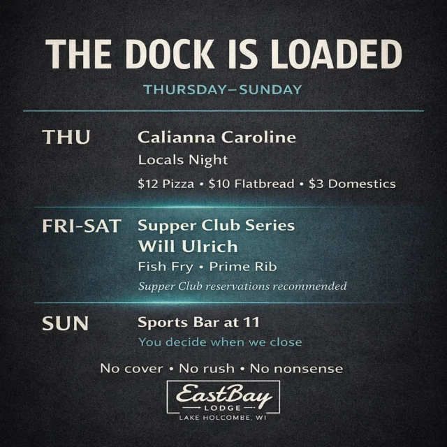 THE DOCK IS LOADED.
And this one’s worth planning for.

From locals night energy to two nights of true supper club magic, here’s what’s happening Thursday through Sunday at Eastbay Lodge 👇

THURSDAY | LOCALS NIGHT
We’re kicking things off with Calianna Caroline — a 15-year-old musical force from Eau Claire whose voice makes rooms stop mid-conversation. Sweet, soulful, and wildly beyond her years, Calianna brings a presence that feels rare and special, delivering performances that make familiar songs feel new again.

Locals Night specials:
🍕 $12 two-item pizzas
🍞 $10 two-topping flatbreads
🍺 $3 domestics
No cover. Just good energy.

FRIDAY & SATURDAY | SUPPER CLUB SERIES
Two nights. One artist. Zero shortcuts.

We welcome back Will Ulrich for a special two-night Supper Club Series feature — a musician who embodies everything the supper club atmosphere was made for.

No tracks. No tricks.
Just piano, presence, and a voice shaped by decades of real music.

Expect timeless favorites from Billy Joel, Elton John, The Eagles, Sinatra, Supertramp, and more — paired with:
🐟 Friday Fish Fry
🥩 Saturday Prime Rib

Supper Club menu is served nightly from 4–9 PM.
Supper Club reservations are recommended.

SUNDAY
🍺 Sports Bar opens at 11 AM
🍽 Sports Bar menu served from open until 10 PM for late-night bites
🍴 Supper Club menu served 4–9 PM

And we close when the parking lot looks like a ghost town.

No cover • No rush • No nonsense
EastBay Lodge | Lake Holcombe, WI

👉 Supper Club reservations:
eastbayholcombe.com/reservations

This weekend?
Yeah… this one matters.