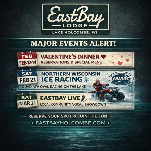 🔔 MAJOR EVENTS ALERT AT EASTBAY LODGE

Three can’t-miss nights (and days) are coming fast to the Bay.
Different vibes. Same Eastbay energy. 👇

❤️ VALENTINE’S AT EASTBAY LODGE

February 12–14 | Reservations Strongly Suggested

This isn’t a one-night rush.
It’s three nights designed to slow things down.

Candlelit tables, a featured Valentine’s pairing menu, and live music on select nights — all wrapped in classic supper club charm.

💞 Optional Valentine’s Featured Menu
🍽️ Full Supper Club & Sports Bar menus still available
🎶 Live music:
• Fri 2/13 – Anna & Nick (acoustic)
• Sat 2/14 – Micah Uttecht (live piano)

⚠️ Supper club tables fill quickly — reservations strongly recommended.

👉 Reserve your table:
https://www.eastbayholcombe.com/reservations/

❄️ NORTHERN WISCONSIN ICE RACING

Saturday, February 21 | No Reservations Needed

A full day of Quad ATV ice racing on Lake Holcombe, hosted on the shores of Eastbay Lodge and presented with the Northern Wisconsin Ice Racing Club (NWIRC).

🏁 Sanctioned racing
🔥 Studded & un-studded oval heats
🍔 Full food & bar service all day
🏆 Evening awards ceremony

Come for the racing. Stay warm inside the lodge. Bring the whole crew.

No tickets. No reservations. Just show up.

🎤 EASTBAY LIVE – VOCAL COMPETITION

Saturday, March 21 | Early Warning: This Will Sell Out

Think America’s Got Talent with a Northwoods soul.

🎶 Community vocal showdown
👥 Ages 13+ across three divisions
🎤 Live judges + audience participation
🏆 $500 grand prize + summer 2026 performance with Madlee

⚠️ Contestant spots are nearly full
⚠️ Dining room is already half sold out

👉 Contestant registration & guest reservations:
https://www.eastbayholcombe.com/eastbay-live/

Three events.
Three completely different experiences.
One place everyone gathers.