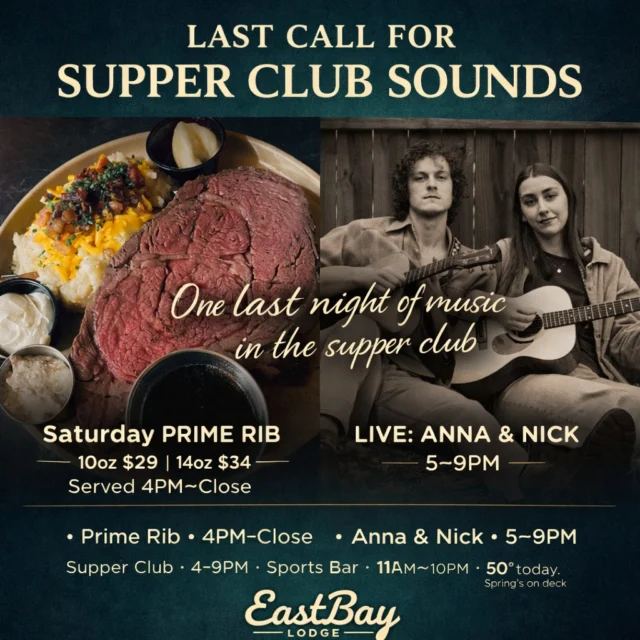 Let’s be clear…
Supper club isn’t going anywhere.

But this version of it?
This is your last night.

All winter long, Saturdays meant something different at Eastbay—
live music in the dining room, prime rib carving, cocktails flowing, and that low-light supper club energy you can’t fake.

Tonight, we send it off the right way.

🥩 Prime Rib • 4PM–Close
10oz $29 | 14oz $34

🎶 Anna & Nick • 5–9PM

🍸 Full Supper Club Menu • 4–9PM

🍔 Sports Bar Open • 11AM–10PM
(Serving our full sports bar menu all day)

And yeah… it’s pushing 50° today.
Spring’s knocking.

But tonight?
One more round of supper club sounds.

👉 Lock in your table before it’s gone:
https://www.eastbayholcombe.com/reservations/

Locals know. Visitors learn.