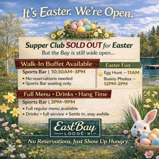It’s Easter. 💛

And we’re grateful to be your spot on the lake today.

Our Supper Club is full—thank you for that. Truly.
But the Bay is still open… and we’re ready for you.

🍽️ Walk-in buffet in the Sports Bar 10:30AM–3PM
🐰 Egg hunt at 11AM
📸 Bunny photos 12–2PM

🍔 Full Sports Bar menu starting at 3PM

Come for a bit. Stay for a while.
Bring your people—we’ll take care of the rest.

Happy Easter from all of us at Eastbay. 🌅