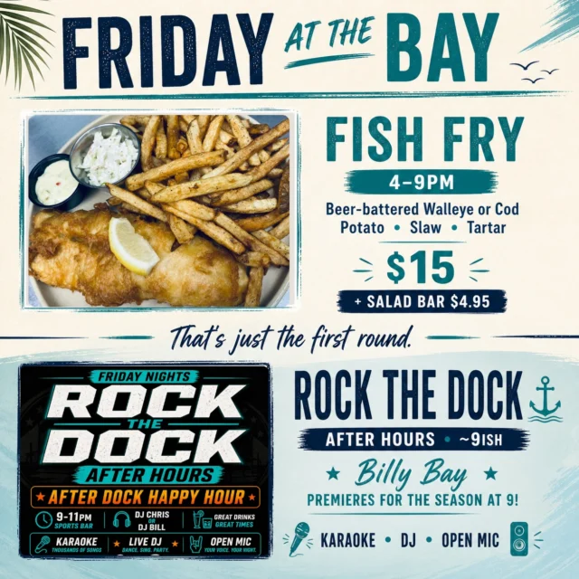 This is how Fridays are supposed to work.
We’re open at 11.
Sports bar menu rolling. Cold drinks ready.
Supper club and craft bar dial in from 4–9.
…but these two right here steal the show 👇

🐟 Fish Fry • 4–9PM
Walleye or cod, done right.
The kind of plate that doesn’t miss.

Then it flips.
🎤 Rock the Dock • ~9ish
Billy Bay kicks off the season
Karaoke • DJ • Open mic

That’s just the first round.

☀️ Deck if the weather shows up
🍻 Inside if it doesn’t
Either way… you’re not leaving early.

Pull up. Stay awhile.
Let the night take it from there.