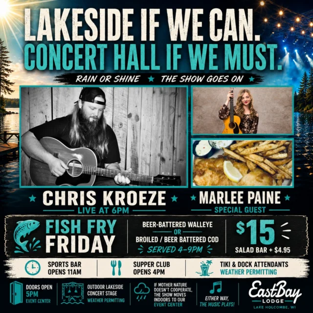 🎸 CHRIS KROEZE. FRIDAY NIGHT. EASTBAY.

Friday was already shaping up to be a good one. Then Chris Kroeze agreed to spend it with us.

Join us Friday night as national recording artist Chris Kroeze takes the stage at 6PM with special guest Marlee Paine opening the evening.

🌊 If Mother Nature cooperates, we'll be lakeside.

🏟️ If she doesn't, we'll move the show into our Event Center.

Either way, the music plays.

While you're here, make a night of it with our Fish Fry Friday:

🐟 Beer-Battered Walleye
🐟 Broiled or Beer-Battered Cod
💲15
🥗 Salad Bar + $4.95

Hours & Details:
🍺 Sports Bar Opens at 11AM
🍽️ Supper Club Opens at 4PM
🎸 Doors Open at 5PM
🎤 Chris Kroeze Live at 6PM
🌴 Tiki Bar & Dock Attendants Weather Permitting

The forecast may have an opinion.

We do too.

The show goes on.

📍 Eastbay Lodge
Lake Holcombe, Wisconsin