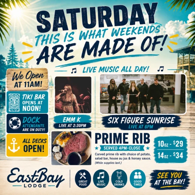 🌊 SATURDAY AT THE BAY 🌊

If you're looking for the action this Saturday...

You found it.

🌴 Tiki drinks.
🎶 Two live bands.
🥩 Prime Rib.
⚓ Dock attendants.
🍹 All decks open.
🚤 Boats everywhere.

And enough cold beverages to make Monday somebody else's problem.

🎶 **EMM K • 2:30PM**

🎸 **Six Figure Sunrise • 6PM**

Now here's the part we're especially excited about.

When we unexpectedly lost our evening headliner this week, we found ourselves scrambling to save one of our biggest summer Saturdays.

Then we hit the late lottery.

Six Figure Sunrise stepped up.

These folks are more than one of the Chippewa Valley's most recognizable bands. They're like family to us. Their willingness to rearrange schedules, give up their Saturday, and jump in to help save the Eastbay experience proved it.

If you've never seen them before, you're in for a treat.

High-energy country.
Classic rock.
'90s favorites.
Big vocals.
Big stage presence.
And the kind of performance that keeps people hanging around long after they planned to leave.

You'll be seeing them on some very big stages next week.

But this Saturday, you get to see them right here at The Bay.

🥩 Prime Rib • 4PM-Close
🌴 Tiki Bar • Noon
⚓ Dock Attendants On Duty
🍹 All Decks Open

Pull in by boat.

Grab a drink.

Find a seat.

Lose track of time.

That's kind of the point.

And when the sun starts to drop, we're not done yet...

🍹 EASTBAY AFTER DOCK HAPPY HOUR
9PM–11PM

The happiest two hours on the pond.

Let's pack the shoreline.

Let's show Six Figure Sunrise some appreciation for stepping up when we needed them.

We've got less than 72 hours to spread the word and the good vibes.

Summer in Wisconsin only gives us so many Saturdays.

Don't waste this one.

📍 Eastbay Lodge