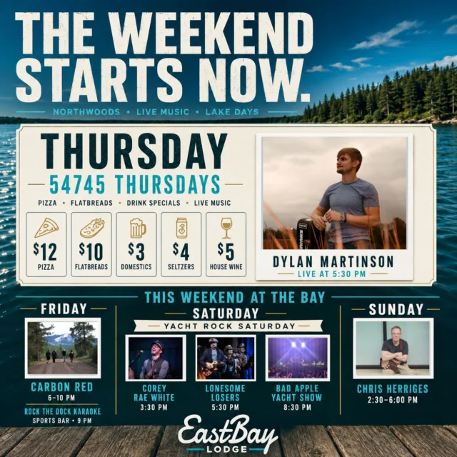 The weekend starts now. ☀️🌊

There's just something about Thursday at the lake. The pace slows down, friends start showing up, boats begin filling the shoreline, and another Northwoods weekend officially gets underway.

Join us tonight for 54745 Night at the Bay as Dylan Martinson takes the stage live beginning at 5:30 PM. Pair the music with $12 pizzas, $10 flatbreads, $3 domestics, $4 seltzers and $5 house wines, and you've got everything you need to kick off a great weekend.

And trust us... we're just getting started.

Friday night, Carbon Red brings the energy from 6:00–10:00 PM, followed by Rock the Dock Karaoke in the Sports Bar beginning at 9:00 PM. Whether you're grabbing dinner, dancing with friends or taking your shot on the microphone, Friday night is always a good time at Eastbay.

Then comes Saturday...

Yacht Rock the Bay is here, and the Lodge is going throwback.

We're talking Yacht Rock swag, themed cocktails, fun photo opportunities and a full day celebrating an era that's in the middle of a full-blown renaissance. Dust off the captain's hat, throw on the linen shirt, gather your crew and settle in for a day built around everything we love about summer on the lake.

The music starts with Corey Rae White at 3:30 PM, cruises into the Lonesome Losers at 5:30 PM, and closes with the Bad Apple Yacht Show at 8:30 PM. If there was ever a Saturday to spend the entire day at Eastbay Lodge, this is it.

We'll wrap up the weekend on Sunday with Chris Herriges, live from 2:30–6:00 PM, because every great weekend deserves one more afternoon at the lake.

Whether you're arriving by boat or by car, joining us for dinner, catching your favorite band, or spending the entire weekend with us, we'd love to have you.

Summer is flying by. Don't miss one of the biggest weekends of the season. We'll see you at the Bay. 🌊🎶☀️