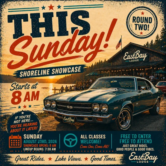 🚘 THIS SUNDAY — ROUND TWO OF THE SHORELINE SHOWCASE!

There’s just something about great cars, polished chrome, the sound of a healthy V8 and a summer morning on the shores of Lake Holcombe.

So we're doing it again.

Eastbay's 2nd Annual Shoreline Showcase is THIS SUNDAY, August 23 — and everyone is invited.

And when we say everyone, we mean it.

Classic. Muscle. Street rod. Truck. Jeep. Import. Motorcycle. Daily driver.

If you love it, bring it.

No judging. No classes. No pressure. No entry fee.

Just great rides, lake views and good people sharing the stories behind the machines they love.

☀️ WANT TO GET AN EARLY START? SO DO WE.

Lineup begins at 7:30 AM and the Showcase opens at 8:00 AM.

We'll have breakfast foods available and a Bloody Mary Bar set up for those who want to grab something to eat, build a Bloody and take a walk through the rides as the shoreline comes alive.

🚘 SHORELINE SHOWCASE • 8 AM–NOON
🍳 Breakfast foods available
🍅 Bloody Mary Bar
🌊 Right on the shores of Lake Holcombe
🆓 FREE to enter
🆓 FREE to attend
🏍️ All makes, models and years welcome

And you absolutely do not need to bring a vehicle to be part of it.

Come walk the shoreline. Check out some incredible rides. Meet the people behind them. Grab breakfast and a Bloody Mary. Swap some stories. Find the car you had in high school—or the one you always wished you did.

Because the best part of a great vehicle usually isn't what's under the hood.

It's the story behind it.

📅 THIS SUNDAY • AUGUST 23
⏰ Lineup 7:30 AM • Showcase 8 AM–NOON
📍 Eastbay Lodge • Lake Holcombe

Great Rides. Lake Views. Good People.

And one more thing...

Eastbay returns to normal business hours tomorrow. ❤️

We'll see you at the Bay.
