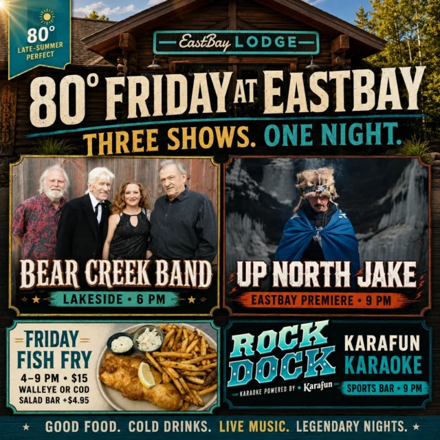 🔥 THREE SHOWS. ONE NIGHT. THIS IS A BIG ONE. 🔥

Friday is looking like a perfect 80° late-summer day at Eastbay—and we’re turning it into one hell of a night.

Start with our $15 Friday Fish Fry, served from 4–9 PM:

🐟 Beer-battered walleye
🐟 Broiled or beer-battered cod
🍟 Choice of potato, slaw, lemon and tartar
🥗 Add our salad bar for $4.95

Then the music takes over.

🎸 At 6 PM, the legendary Bear Creek Band hits the lakeside stage. These guys are Eastbay favorites for a reason—and they know exactly how to start a party.

🔥 At 9 PM, Up North Jake makes his Eastbay premiere lakeside. If you know, you know. If you don’t, you’re about to. This hell-raising, genre-bending wild man is bringing a show unlike anything we’ve hosted before.

🎤 Also at 9 PM, Rock the Dock Karaoke powered by Karafun takes over the Sports Bar. Jake outside. Karaoke inside. Pick your poison—or bounce between both.

One perfect 80° Friday. Our fish fry. Two headliners. Karaoke in the Sports Bar.

THREE SHOWS. ONE NIGHT.

Get here early. Stay late. Friday at Eastbay is going to be absolutely nuts. 🌊🔥