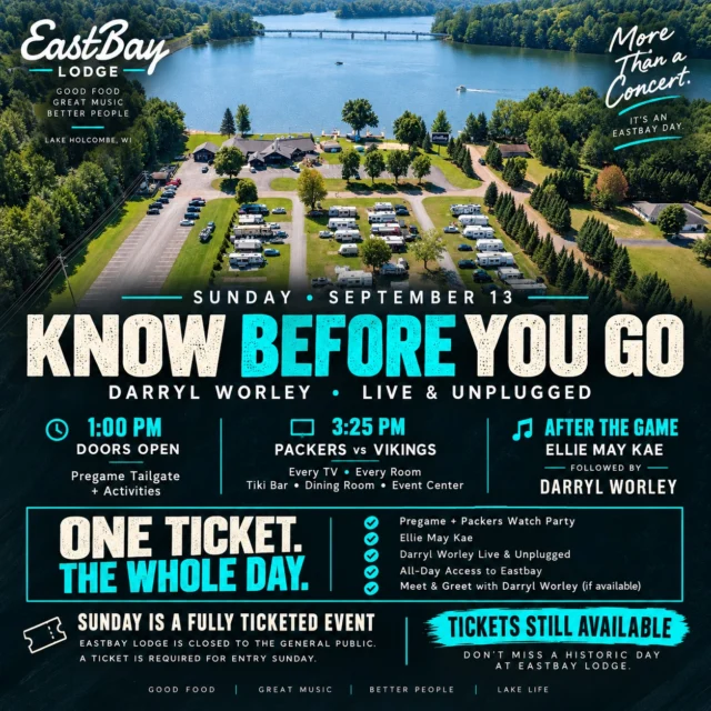 TODAY’S THE DAY, HOLCOMBE.

For the first time in Eastbay Lodge history, a national hitmaking recording artist takes our stage.

DARRYL WORLEY — LIVE & UNPLUGGED

We’ve been talking about this day for a long time. Now it’s here.

If you’re joining us today, here’s everything you need to know before you head to Eastbay.

1:00 PM | DOORS OPEN

Your ticket gets you into Eastbay for the entire day.

Come early, get settled in, grab something to eat and drink, and join us for our pregame tailgate and activities before kickoff.

3:25 PM | PACKERS vs. VIKINGS

When the game kicks off, Eastbay becomes Packers headquarters.

We’ll have the game on every TV throughout the property — the Event Center, Sports Bar, Dining Room and Tiki Bar — so wherever you settle in, you won’t miss the action.

AFTER THE GAME | THE MUSIC STARTS

EllieMay Kae takes the stage following the game to get the night rolling.

Then it’s the reason we’ve all been waiting for:

DARRYL WORLEY — LIVE & UNPLUGGED

An intimate performance featuring the songs, stories and music behind a career that has produced some of country music’s most recognizable hits.

And for our ticket holders, your day also includes the opportunity for a meet & greet with Darryl Worley.

IMPORTANT FOR TODAY

Eastbay Lodge is closed to the general public today.

This is a fully ticketed event from open to close, and a ticket is required for entry. If you’re simply looking to stop by Eastbay today, we’ll be back to our regular schedule tomorrow.

DON’T HAVE A TICKET YET?

There’s still time.

Save yourself the wait at the door and secure yours before heading our way:

https://www.eastbayholcombe.com/darryl-worley-live/

Today is about more than bringing a great country artist to Lake Holcombe.

It’s about seeing what this little place on the lake can become, doing something we’ve never done before, and sharing it with the people who have supported Eastbay along the way.

Today, we make a little Eastbay history.

Welcome to Eastbay, Darryl.

And to everyone joining us today — we’re damn glad you’re here. Let’s have one hell of a Sunday on Lake Holcombe.