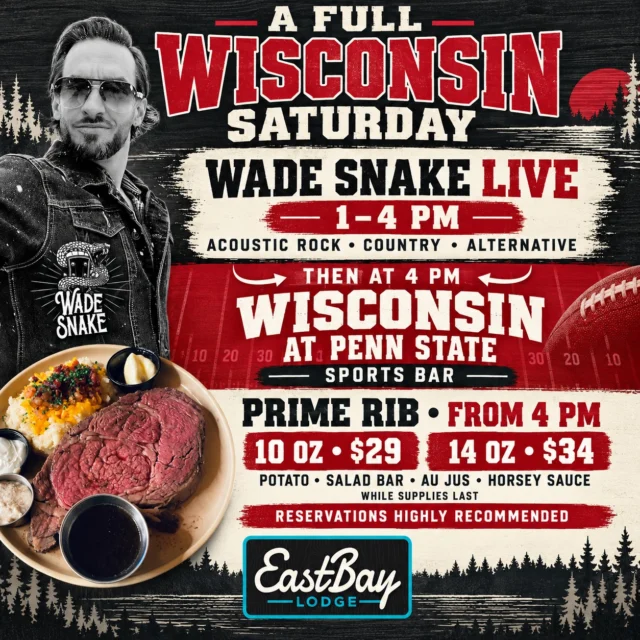 𝗔 𝗙𝗨𝗟𝗟 𝗪𝗜𝗦𝗖𝗢𝗡𝗦𝗜𝗡 𝗦𝗔𝗧𝗨𝗥𝗗𝗔𝗬 𝗔𝗧 𝗧𝗛𝗘 𝗕𝗔𝗬 🐍🏈🥩

We’re stacking live music, Badger football and prime rib into one hell of a Saturday.

𝗪𝗔𝗗𝗘 𝗦𝗡𝗔𝗞𝗘 | 𝟭–𝟰 𝗣𝗠

Wade Snake kicks things off with acoustic rock, country, alternative favorites and original music. Get here early, grab a cold drink and settle in for three hours of live music.

Then, right at 4 PM, we roll directly into:

𝗪𝗜𝗦𝗖𝗢𝗡𝗦𝗜𝗡 𝗔𝗧 𝗣𝗘𝗡𝗡 𝗦𝗧𝗔𝗧𝗘

We’ll have the game on in the Sports Bar—and at the same time, we’ll start carving prime rib in the Supper Club.

𝗦𝗔𝗧𝗨𝗥𝗗𝗔𝗬 𝗣𝗥𝗜𝗠𝗘 𝗥𝗜𝗕 | 𝗙𝗥𝗢𝗠 𝟰 𝗣𝗠

🥩 10 oz. — $29
🥩 14 oz. — $34

Served with your choice of potato, our salad bar, house au jus and horsey sauce.

Prime rib is available while supplies last, and reservations are highly recommended:

https://www.eastbayholcombe.com/reservations/

Live music. Badger football. Prime rib. Cold drinks.

One full Wisconsin Saturday at Eastbay Lodge.