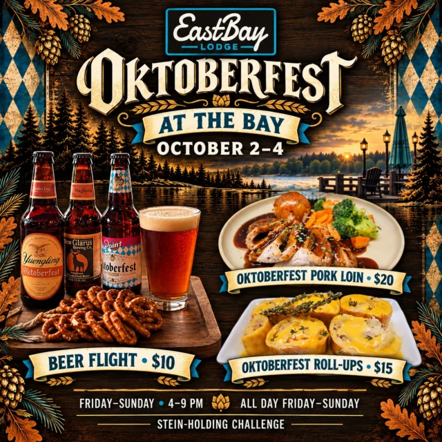 🍺 OKTOBERFEST KICKS OFF THIS FRIDAY AT EASTBAY! 🍺

Join us October 2–4 for three days of Wisconsin beer, hearty food, lakeside views and a little friendly competition!

🍻 $10 Oktoberfest Beer Flight
Yuengling Oktoberfest, Samuel Adams OctoberFest, Point Oktoberfest and New Glarus Staghorn—served with a pretzel necklace!

🥨 Oktoberfest Roll-Ups | $15
House-made dough filled with bratwurst, sauerkraut and Eastbay sauce, baked and sliced, then finished with beer cheese.

🍽️ Wisconsin Oktoberfest Pork Loin | $20
Marinated in Point Oktoberfest beer, finished with demi-glace and served with mashed potatoes and vegetables. Available in the Supper Club Friday through Sunday from 4–9 PM.

💪 Weekend Stein-Holding Challenge
Step up anytime throughout the weekend and test your strength! We’ll record every competitor’s time and crown our top male and female finishers on Monday.

Each winner receives their choice of Eastbay merchandise or a $25 Eastbay gift card!

Come hungry. Come thirsty. And bring a steady arm.

🍺 Oktoberfest at the Bay
📅 Friday, October 2–Sunday, October 4
📍 Eastbay Lodge