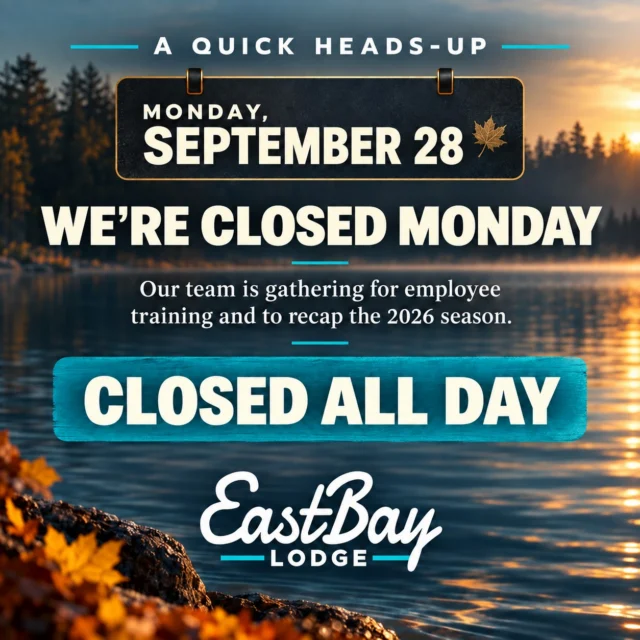 A quick heads-up for tomorrow: Eastbay Lodge will be **closed all day Monday, September 28** while our team gets together for training and a look back at the 2026 season.

Thanks for understanding. We’ll see you Tuesday!