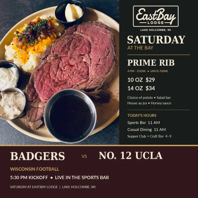 🥩 SATURDAY AT THE BAY! 🏈🍻

Let's start with a round of applause for REAL FOOD PHOTOS! 👏👏👏

No AI-generated prime rib. No fancy camera tricks. No pretending.

What you see is what we're serving. And yes, that beautiful plate of prime rib is coming straight out of our Eastbay kitchen!

Here's how your Saturday looks at the Bay!

🍻 SPORTS BAR OPENS AT 11AM!

Come on in, grab a cold one, enjoy some casual dining, and settle in for a great Saturday on Lake Holcombe.

🥩 SATURDAY NIGHT PRIME RIB | 4PM UNTIL GONE!

Hand-carved prime rib served with your choice of potato, our salad bar, house au jus, and horsey sauce.

10 OZ — $29
14 OZ — $34

And yes, our salad bar is the real deal, too. Fresh, stocked, and ready for you to build your plate just the way you like it!

🏈 WISCONSIN BADGERS vs. NO. 12 UCLA BRUINS

Kickoff at 5:30PM!

We'll have the game on in the Sports Bar, so whether you're coming for dinner, football, or a little of both, we've got your Saturday covered.

TODAY'S HOURS
🍺 Sports Bar & Casual Dining — 11AM
🍽️ Supper Club & Craft Bar — 4–9PM

❤️ MAKE A NIGHT OF IT AT EASTBAY!

Bring your friends, bring your appetite, and let us take care of the rest.

Prime rib is available while supplies last, and Saturday nights are always a great reason to make a reservation!

👉 RESERVE YOUR TABLE HERE:
https://www.eastbayholcombe.com/reservations/

📍 Eastbay Lodge | Lake Holcombe, Wisconsin

Real food. Real photos. Real Wisconsin supper club hospitality.

See you at the Bay! 🥩🍻