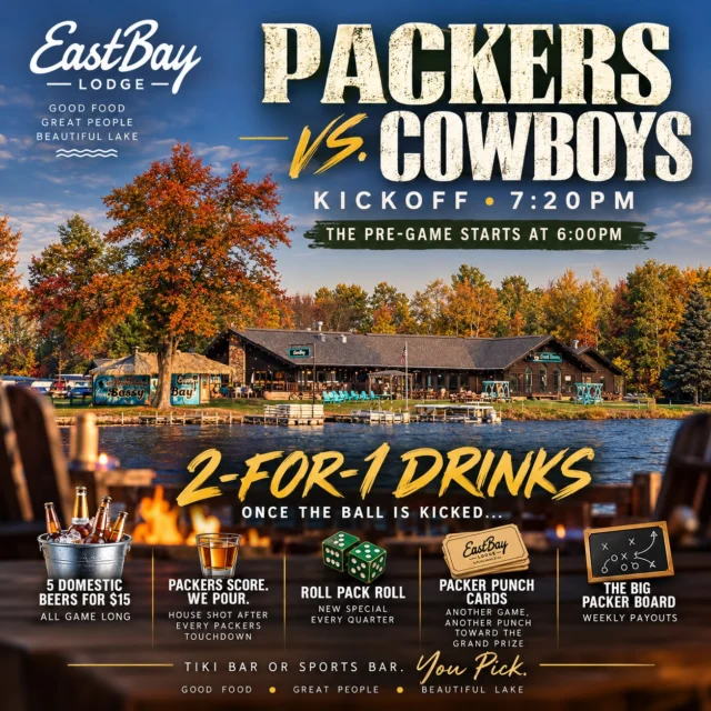 🏈 SUNDAY NIGHT FOOTBALL. EASTBAY STYLE. 🍻

The Packers take on the Dallas Cowboys tonight, and we've got a pretty damn good reason to get off the couch and head to the lake!

Sure, you can watch the game anywhere. But there's something about watching football at the Bay. Good food, cold drinks, great people, and a place where you can actually settle in and enjoy your Sunday night.

💚💛 PACKERS vs. COWBOYS
🏈 KICKOFF | 7:20 PM
🍻 PREGAME STARTS | 6:00 PM

HERE'S WHAT WE'VE GOT GOING ON:

🍹 2-FOR-1 DRINKS once the ball is kicked!

🍺 5 DOMESTIC BEERS FOR $15 — all game long.

🥃 PACKERS SCORE. WE POUR. A house shot after every Green Bay touchdown!

🎲 ROLL PACK ROLL — a new drink special every quarter.

🎟️ PACKER PUNCH CARDS — another game, another punch toward the grand prize.

💰 THE BIG PACKER BOARD — weekly payouts and plenty of reasons to stay invested in the game!

We're not trying to be your typical sports bar. We're Eastbay. A little nicer, a lot of fun, and still the kind of place where you can show up in your Packers jersey, have a few beers, and holler at the TV with everybody else.

Tiki Bar or Sports Bar. You pick.

📍 Eastbay Lodge | Lake Holcombe

Good food. Great people. Beautiful lake.

💚💛 GO PACK GO!